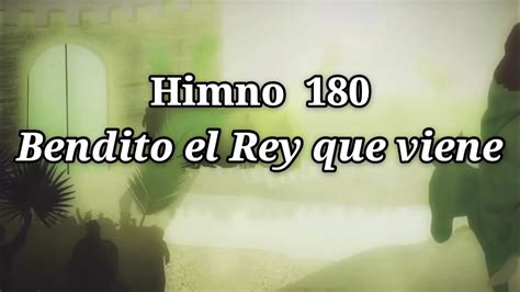 Himno 180 Bendito El Rey Que Viene Youtube