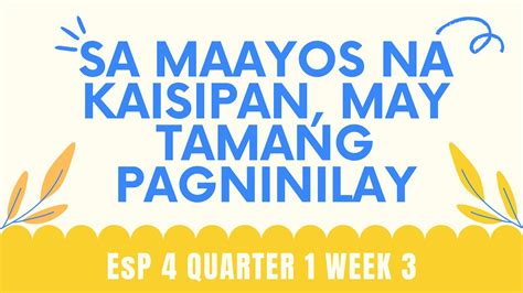 ESP 4 QUARTER 1 WEEK 3 SA MAAYOS NA KAISIPAN MAY TAMANG PAGNINILAY