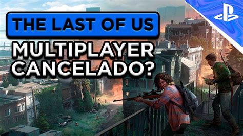 O MULTIPLAYER DE THE LAST OF US PODE SER CANCELADO YouTube