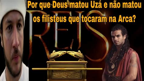 Porque Uz Morreu Ao Tocar A Arca De Deus E N O Matou Os Filisteus Que