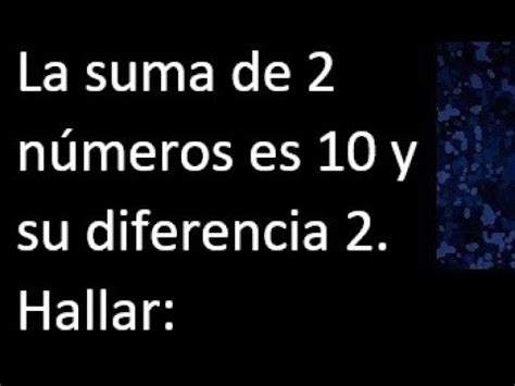 La Suma De Numeros Es Y Su Diferencia Hallar El Mayor De Los