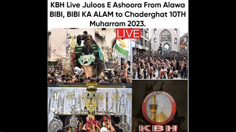 Kbh Live Juloos E Ashoora From Alawa Bibi Bibi Ka Alam To Chaderghat