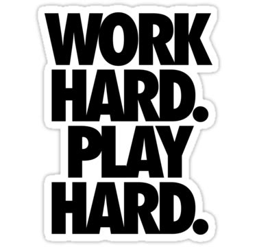 Work Hard Play Hard Also Buy This Artwork On Stickers Apparel