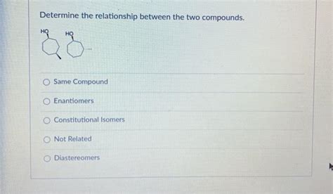 Solved Determine The Relationship Between The Two Compounds