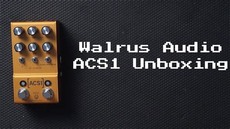 Walrus Audio Acs Unboxing And Tone Demo Youtube