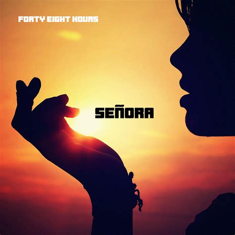 Forty Eight Hours - Señora – FORTY EIGHT HOURS