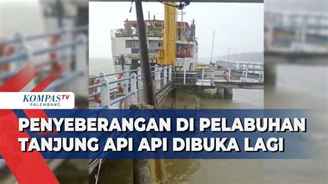 Penyeberangan Di Pelabuhan Tanjung Api Api Dibuka Lagi Youtube