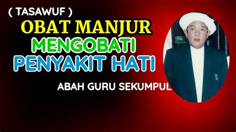 [ Tasawuf ] Obat Manjur Mengobati Penyakit Hati Abah Guru Sekumpul