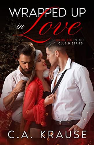 Wrapped Up In Love Club B 6 By C A Krause Goodreads