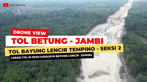 Melihat Lokasi Jalan Tol Di Suka Jaya Tol Bayung Lenceir Tempino