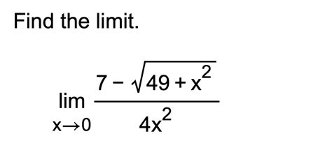 Solved Find The Limitlimx→07 49x224x2