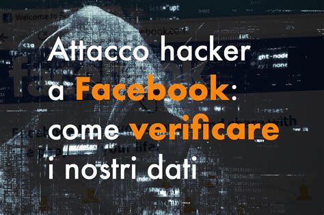 Attacco hacker a Facebook: come sapere se ne siamo stati vittime ⋆ News