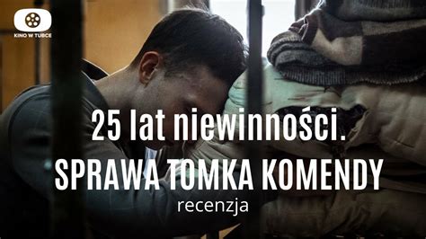 Lat Niewinno Ci Sprawa Tomka Komendy Recenzja Kino W Tubce Cda