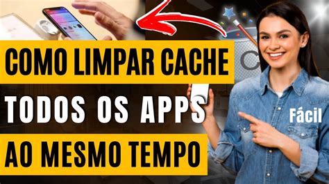 Como Limpar Cache De Todos Os Aplicativos Ao Mesmo Tempo No Android