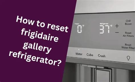 How To Reset Frigidaire Gallery Refrigerator Quick And Easy Steps