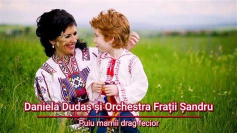 Puiu Mamii Drag Fecior Daniela Duda I Orchestra Fra Ii Andru Youtube