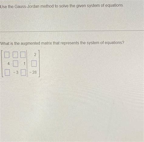 Solved Use The Gauss Jordan Method To Solve The Given System