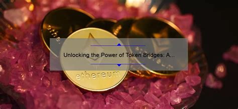 Unlocking The Power Of Token Bridges A Story Of Seamless