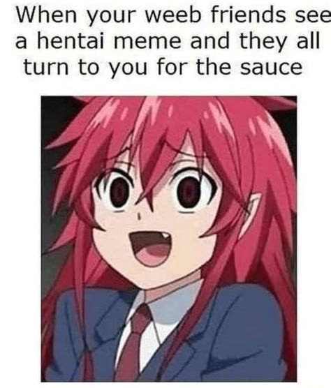 When Your Weeb Friends See A Hentai Meme And They All Turn To You For The Sauce IFunny