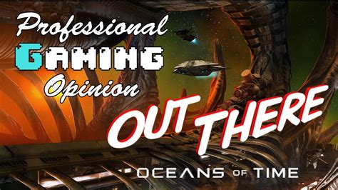 Out There Oceans Of Time Professional Gaming Opinion Pc Review