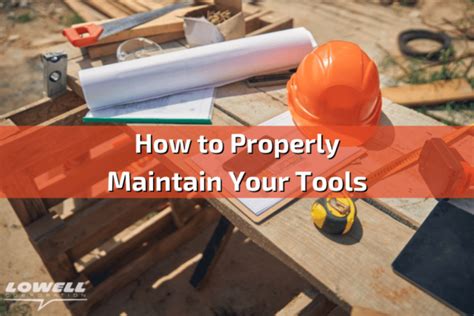 5 Tips And Some Tricks To Properly Maintain Your Tools Lowell