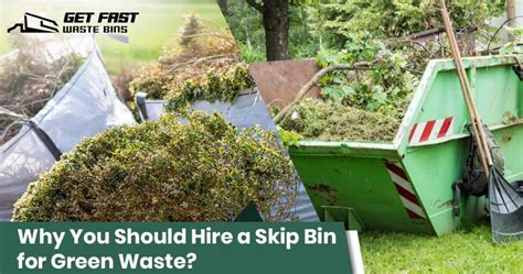 Why You Should Hire A Skip Bin For Green Waste Green Waste Removal