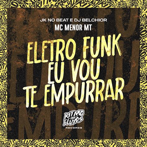 Eletro Funk Eu Vou Te Empurrar YouTube Music