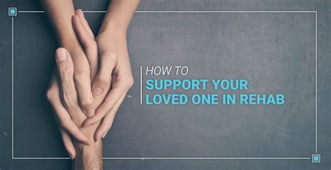 How To Support Your Loved One In Rehab