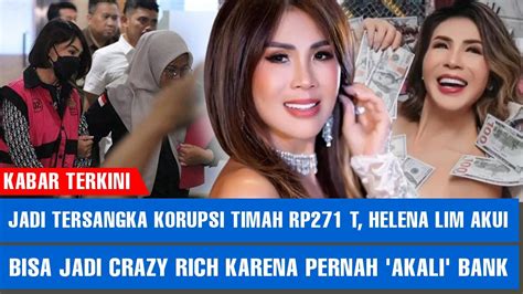 Jadi Tersangka Korupsi Timah Rp T Helena Lim Bisa Jadi Crazy Rich