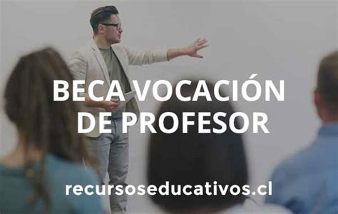 Beca Vocaci N De Profesor Cu Nto Cubre Y Requisitos Recursos