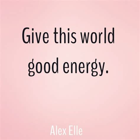 Give this world good energy. - Alex Elle #quote | Good energy, Words ...