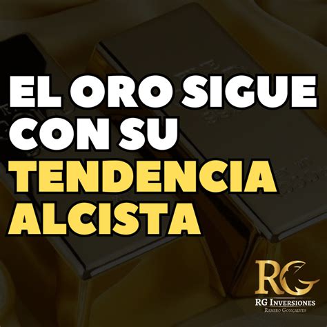 EL ORO SIGUE CON SU TENDENCIA ALCISTA Y SE ENCAMINA A SUPERAR MÁXIMOS