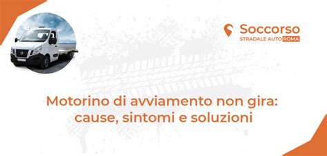 Motorino Avviamento Non Gira Cause Sintomi E Soluzioni