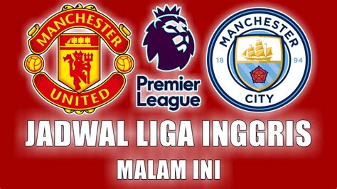 LIGA INGGRIS LIVE JADWAL LIGA INGGRIS MALAM INI PEKAN 29 BIG MATCH