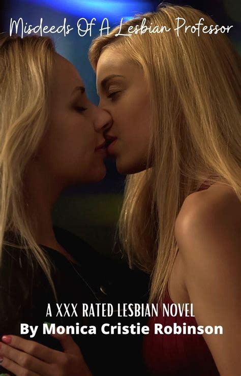 Misdeeds Of A Lesbian Professor A XXX Rated Lesbian Novel By Monica Cristie Robinson Goodreads