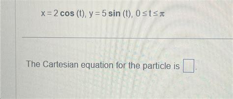 Solved X2costy5sint0≤t≤πthe Cartesian Equation For