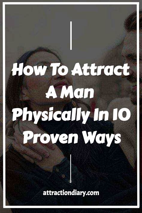 How To Attract A Man Physically In 10 Proven Ways Attraction Attract Men Physical Attraction