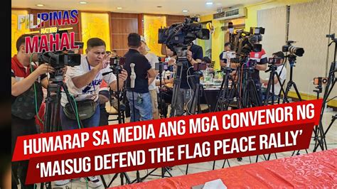 Live Humarap Sa Media Ang Mga Convenor Ng Maisug Defend The Flag