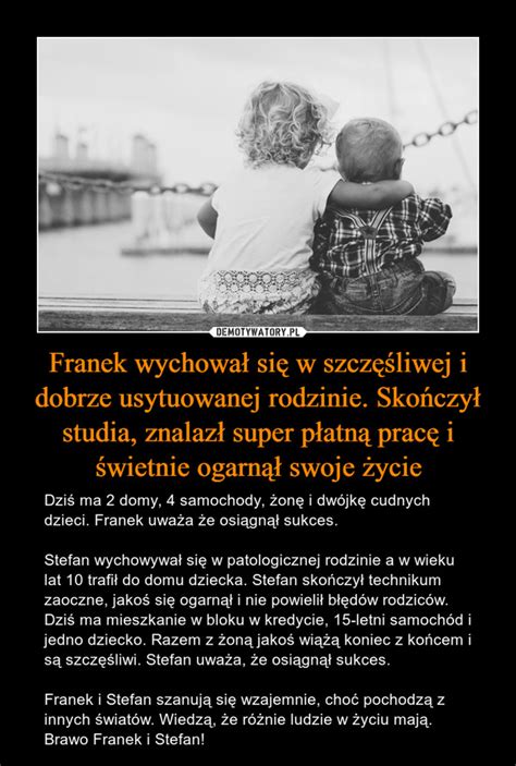 Franek wychował się w szczęśliwej i dobrze usytuowanej rodzinie