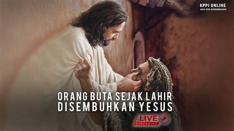 Orang Buta Sejak Lahir Disembuhkan Yesus Jesus Healed A Man Born Blind