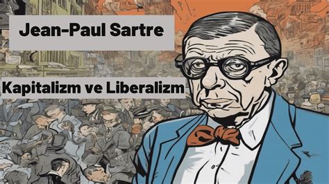 Jean Paul Sartre Liberalizm Ve Kapitalizm Ele Tirisi Youtube