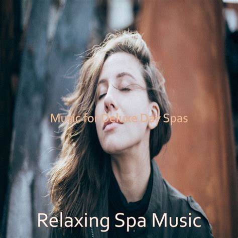 Music For Deluxe Day Spas Album By Relaxing Spa Music Spotify