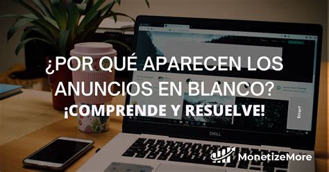 ¿por Qué Aparecen Los Anuncios En Blanco ¡comprende Y Resuelve