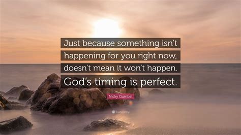 Nicky Gumbel Quote: “Just because something isn’t happening for you