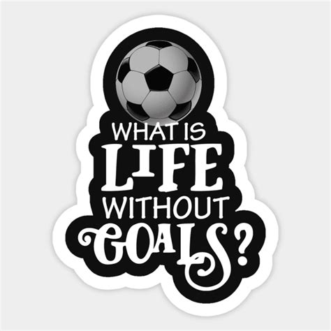 Funny Soccer Design Scoring Goals For Players And Coaches Design Soccer Sticker Teepublic