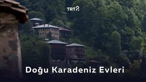 Doğu Karadeniz Evleri Coğrafyadan Kültüre Bağ YouTube