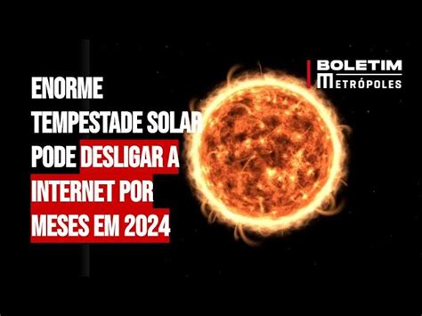 Tempestade Solar Pode Desligar A Internet Em N O Bem