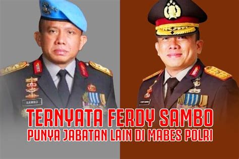 Terungkap Jabatan Lain Ferdy Sambo Di Mabes Polri Masih Punya Power