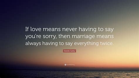 Love Means Never To Say You're Sorry 1