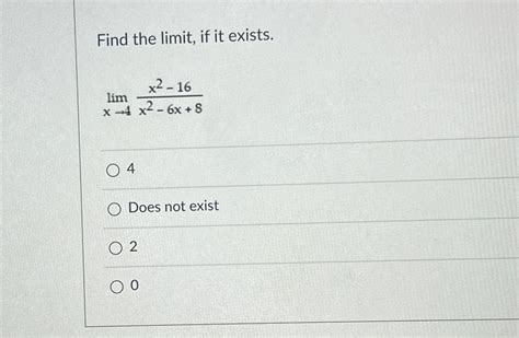 Solved Find The Limit ﻿if It Exists Limx→4x2 16x2 6x 84does